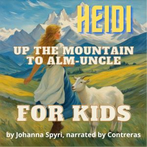 For kids: Up the Mountain to Alm?Uncle: Heidi, Johanna Spyri