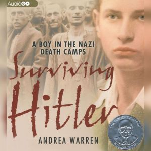 Surviving Hitler: A Boy in the Nazi Death Camps, Andrea Warren