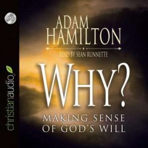Why?: Making Sense of God's Will, Adam Hamilton
