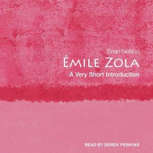 Emile Zola: A Very Short Introduction, Brian Nelson