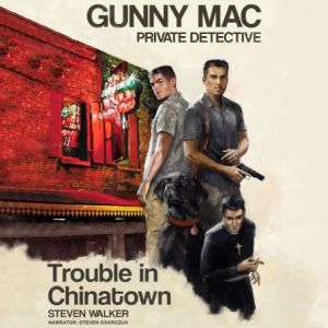 Gunny Mac Private Detective: Trouble in Chinatown, Steven Walker