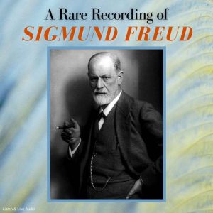 A Rare Recording of Sigmund Freud, Sigmund Freud