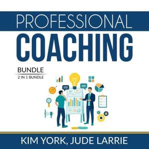 Professional Coaching Bundle: 2 in 1 Bundle, Successful Coaching and Coaching Business, Kim York