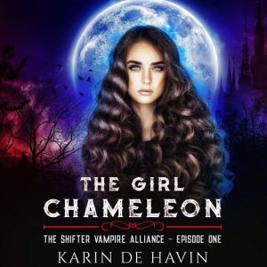 The Girl Chameleon Episode One: A Young Adult Paranormal Romance, Karin De Havin