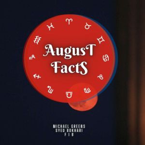 August Facts: Short Read From The Book What Does The Month Of Your Birth Reveal About You, Michael Greens
