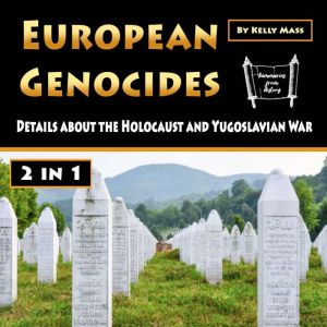European Genocides: Details about the Holocaust and Yugoslavian War, Kelly Mass
