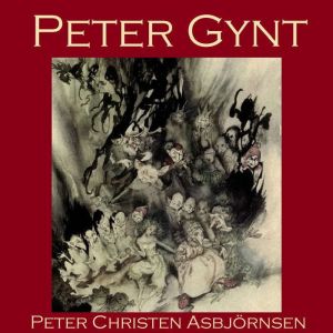 Peter Gynt: A Folk Tale from Norway, Peter Christen Asbjornsen
