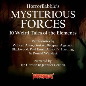HorrorBabble's Mysterious Forces: 10 Weird Tales of the Elements, Algernon Blackwood