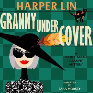 Granny Undercover: Book 2 of the Secret Agent Granny Mysteries, Harper Lin