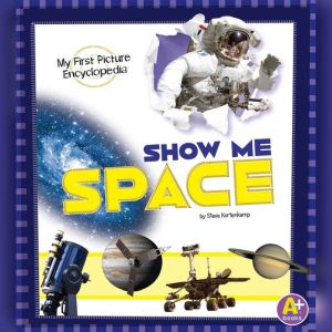 Show Me Space: My First Picture Encyclopedia, Steve Kortenkamp