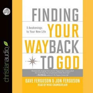 Finding Your Way Back to God: Five Awakenings to Your New Life, Dave Ferguson