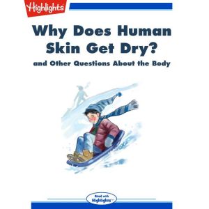 Why Does Human Skin Get Dry?: and Other Questions About the Body, Highlights for Children