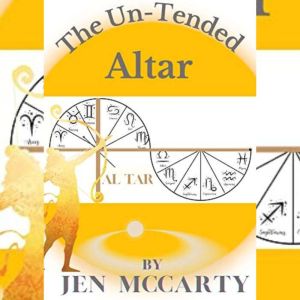 The Un-Tended Altar: How to work with the Spiritual Vortex in your home, Jen McCarty