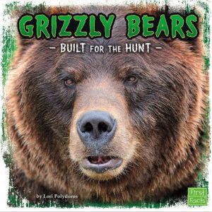 Grizzly Bears: Built for the Hunt, Lori Polydoros