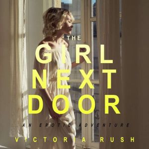 The Girl Next Door: An Erotic Adventure, Victoria Rush