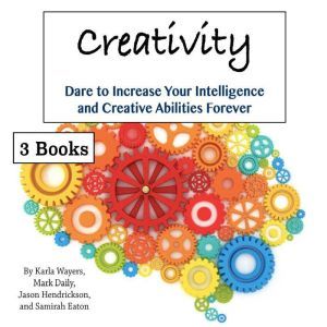 Creativity: Dare to Increase Your Intelligence and Creative Abilities Forever, Samirah Eaton