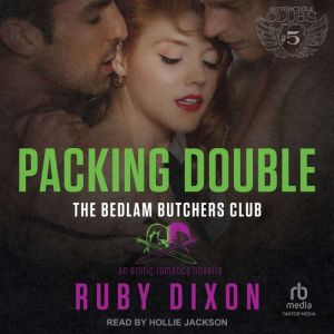 Packing Double: A Bedlam Butchers MC Romance, Ruby Dixon