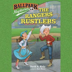 Ballpark Mysteries #12: The Rangers Rustlers, David A. Kelly