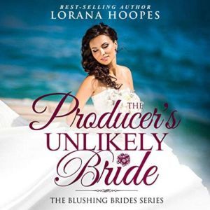The Producer's Unlikely Bride: A Christian Romance, Lorana Hoopes