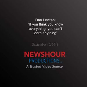 If you think you know everything, you can't learn anything', PBS NewsHour