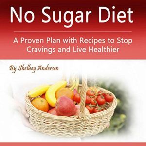 No Sugar Diet: A Proven Plan with Recipes to Stop Cravings and Live Healthier, Shelbey Andersen