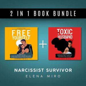 My Toxic Husband and FREE YOURSELF, 2 books in 1, From Abusive to Healthy Relationships: A Complex PTSD and narcissistic abuse recovery workbook for women, Elena Miro
