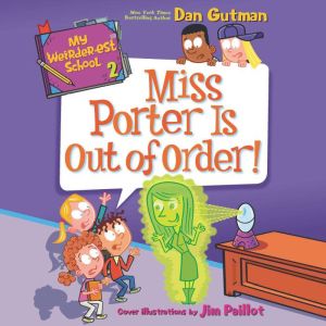 My Weirder-est School #2: Miss Porter Is Out of Order!, Dan Gutman