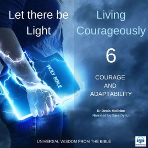 Let there be Light: Living Courageously - 6 of 9 Courage and adaptability: Courage and adaptability, Dr. Denis McBrinn