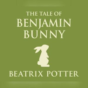 Tale of Benjamin Bunny, The, Beatrix Potter