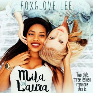 Mila and Laura: Two girls, three lesbian romance shorts, Foxglove Lee