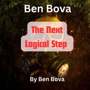 Ben Bova: The Next Logical Step: Ordinarily the military  does not want to have the enemy know the final details of their war plans. But, logically, there would be times, Ben Bova