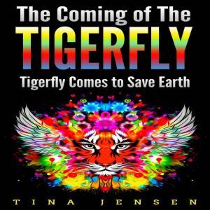 The Coming of the Tigerfly: Tigerfly Comes to Save Earth, Tina Jensen