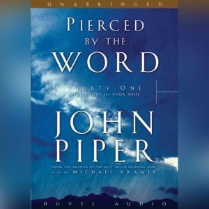 Pierced By the Word: Thirty One Meditations for Your Soul, John Piper