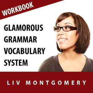 Glamorous Grammar Vocabulary System: Speed Learning Now Vocabulary Builder, Liv Montgomery