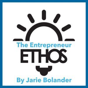 The Entrepreneur Ethos: How to Build a More Ethical, Inclusive, and Resilient Entrepreneur Community, Jarie Bolander