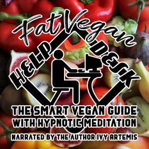 Fat Vegan Help Desk: The Smart Vegan Guide, Ivy Artemis