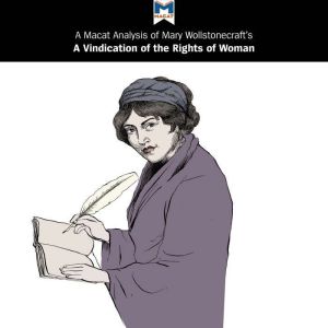 A Macat Analysis of Mary Wollstonecraft's A Vindication of the Rights of Woman, Ruth Scobie