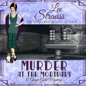 Murder at the Mortuary: A Ginger Gold Mystery book 5, Lee Strauss