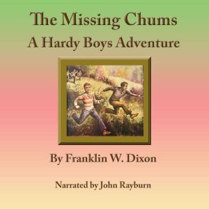 The Missing Chums: A Hardy Boys Adventure, Franklin W. Nixon