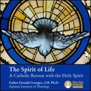The Spirit of Life: A Catholic Retreat with the Holy Spirit, Donald Goergen