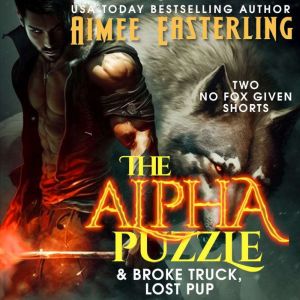 The Alpha Puzzle & Broke Truck, Lost Pup: Two No Fox Given Shorts, Aimee Easterling