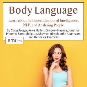 Body Language: Learn about Influence, Emotional Intelligence, NLP, and Analyzing People, Hendrick Kramers