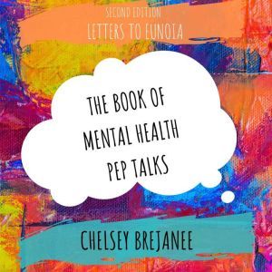 Letters to Eunoia: The Book of Mental Health Pep Talks, Chelsey Brejanee
