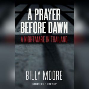 A Prayer before Dawn: A Nightmare in Thailand, Billy Moore
