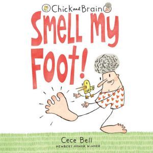 Chick and Brain: Smell My Foot!, Cece Bell