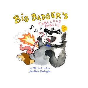 Big Badger's  Fabulous Fables, Jonathan Darlington