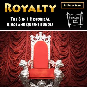 Royalty: The 6 in 1 Historical Kings and Queens Bundle, Kelly Mass