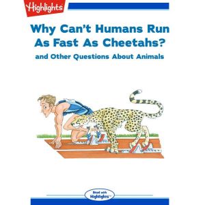 Why Can't Humans Run As Fast As Cheetahs?: and Other Questions About Animals, Highlights for Children