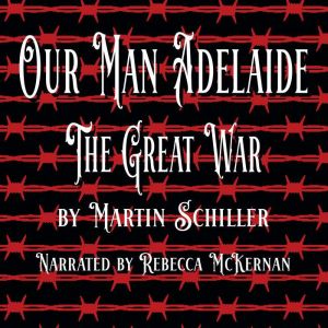 Our Man Adelaide: The Great War, Martin Schiller