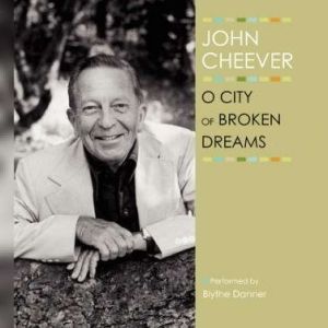 O City of Broken Dreams, John Cheever